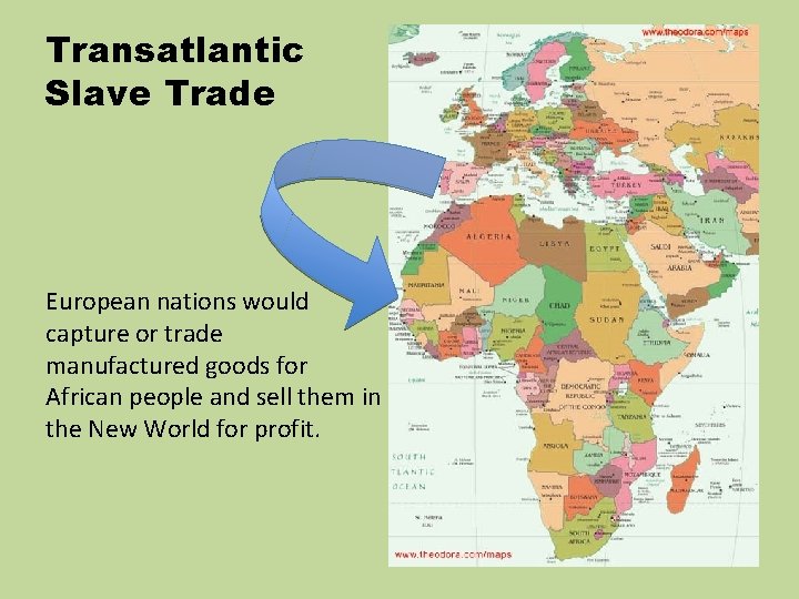 Transatlantic Slave Trade European nations would capture or trade manufactured goods for African people Transatlantic Slave Trade European nations would capture or trade manufactured goods for African people