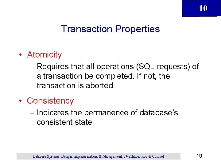 10 Transaction Properties • Atomicity – Requires that all operations (SQL requests) of a