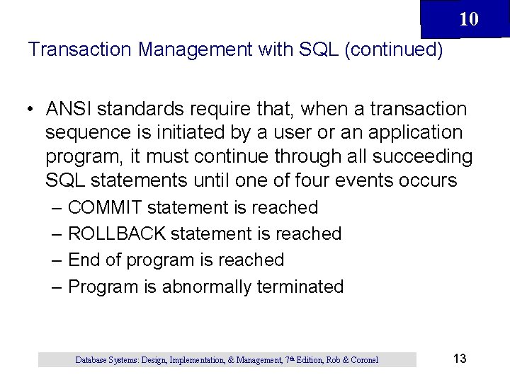 10 Transaction Management with SQL (continued) • ANSI standards require that, when a transaction