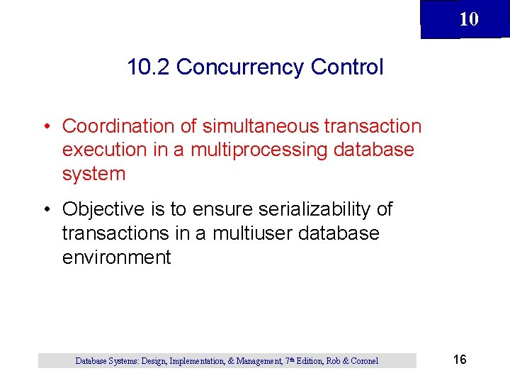 10 10. 2 Concurrency Control • Coordination of simultaneous transaction execution in a multiprocessing