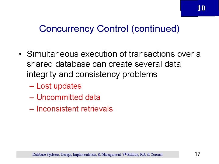 10 Concurrency Control (continued) • Simultaneous execution of transactions over a shared database can