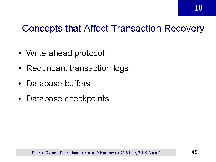 10 Concepts that Affect Transaction Recovery • Write-ahead protocol • Redundant transaction logs •