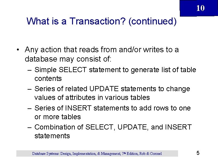 10 What is a Transaction? (continued) • Any action that reads from and/or writes