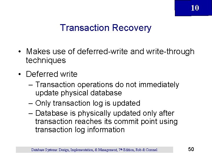 10 Transaction Recovery • Makes use of deferred-write and write-through techniques • Deferred write