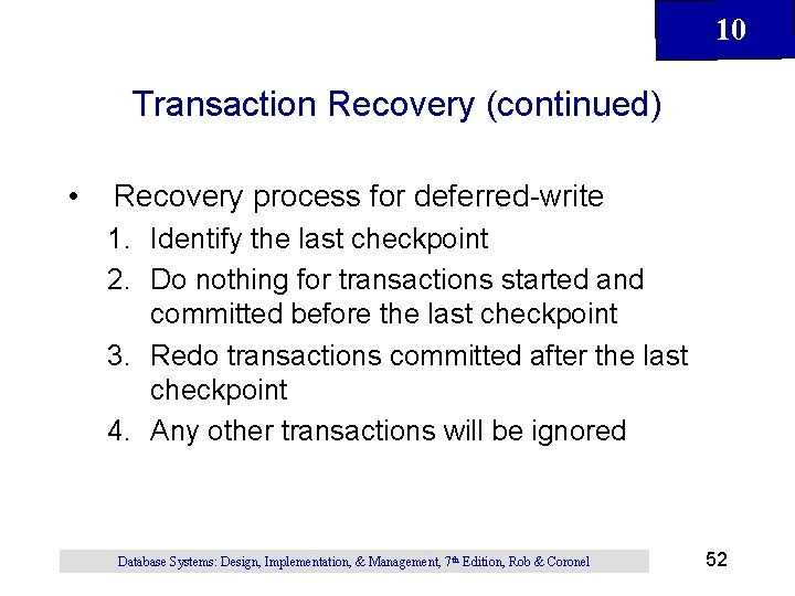 10 Transaction Recovery (continued) • Recovery process for deferred-write 1. Identify the last checkpoint