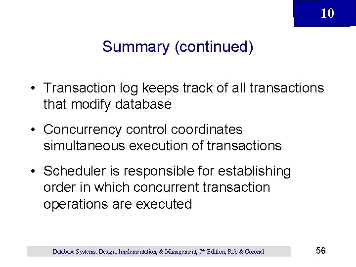 10 Summary (continued) • Transaction log keeps track of all transactions that modify database