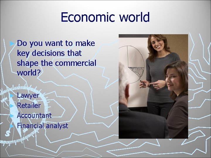 Economic world ► Do you want to make key decisions that shape the commercial