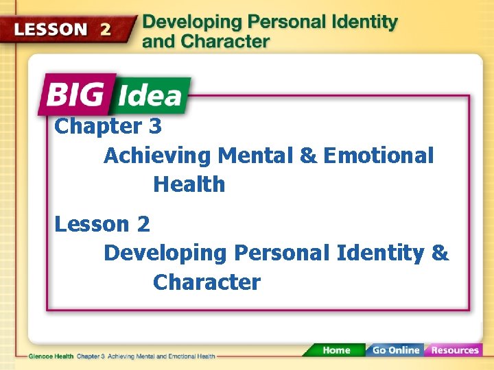 Chapter 3 Achieving Mental & Emotional Health Lesson 2 Developing Personal Identity & Character