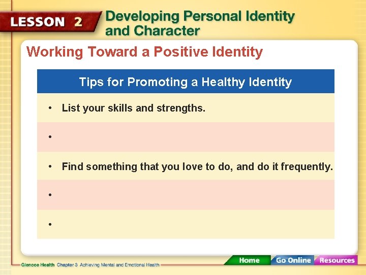 Working Toward a Positive Identity Tips for Promoting a Healthy Identity • List your