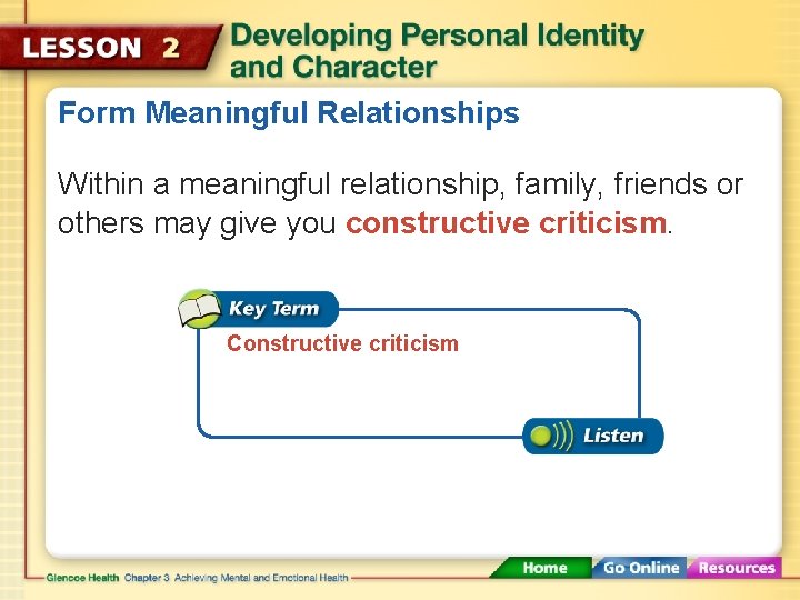 Form Meaningful Relationships Within a meaningful relationship, family, friends or others may give you