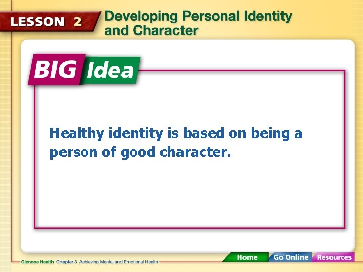 Healthy identity is based on being a person of good character. 