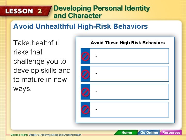 Avoid Unhealthful High-Risk Behaviors Take healthful risks that challenge you to develop skills and