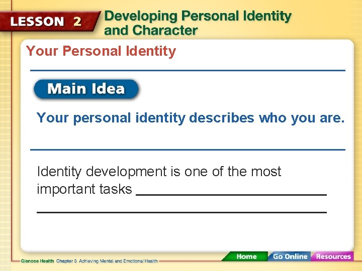 Your Personal Identity Your personal identity describes who you are. Identity development is one