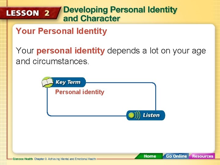 Your Personal Identity Your personal identity depends a lot on your age and circumstances.