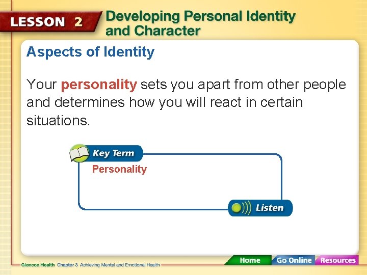 Aspects of Identity Your personality sets you apart from other people and determines how