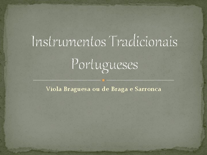 Instrumentos Tradicionais Portugueses Viola Braguesa ou de Braga e Sarronca 