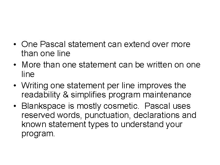• One Pascal statement can extend over more than one line • More • One Pascal statement can extend over more than one line • More