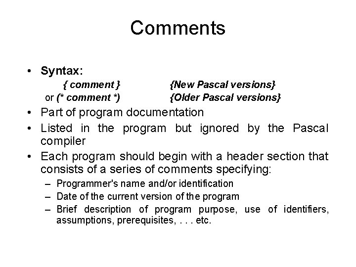 Comments • Syntax: { comment } or (* comment *) {New Pascal versions} {Older Comments • Syntax: { comment } or (* comment *) {New Pascal versions} {Older