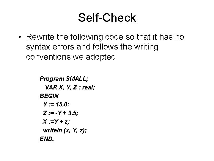 Self-Check • Rewrite the following code so that it has no syntax errors and Self-Check • Rewrite the following code so that it has no syntax errors and