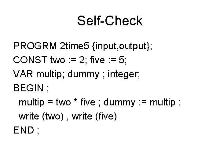 Self-Check PROGRM 2 time 5 {input, output}; CONST two : = 2; five : Self-Check PROGRM 2 time 5 {input, output}; CONST two : = 2; five :