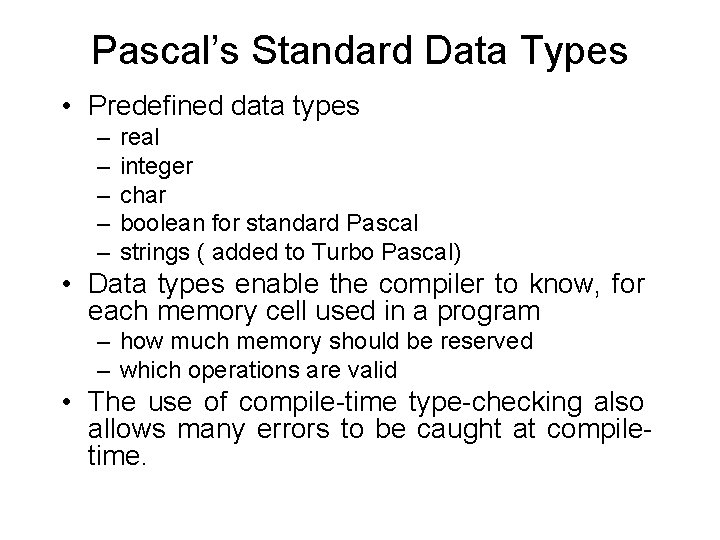 Pascal’s Standard Data Types • Predefined data types – – – real integer char Pascal’s Standard Data Types • Predefined data types – – – real integer char