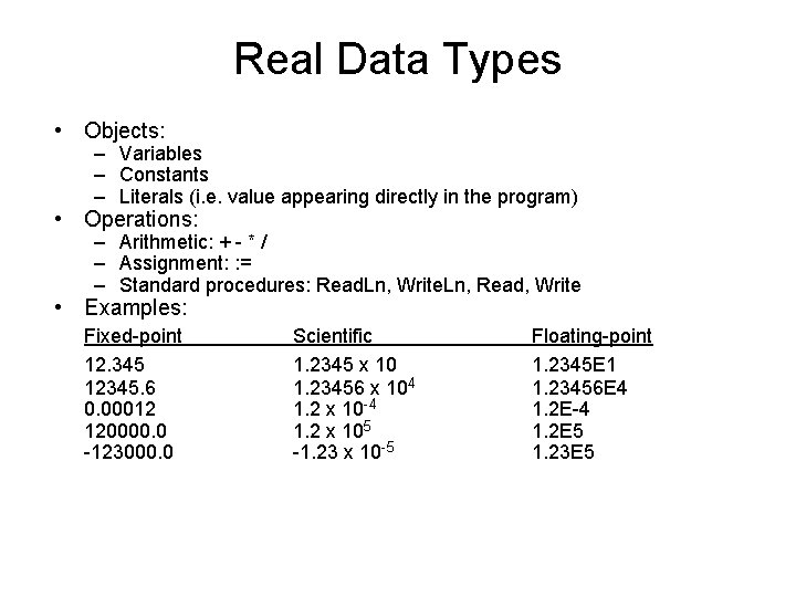 Real Data Types • Objects: – Variables – Constants – Literals (i. e. value Real Data Types • Objects: – Variables – Constants – Literals (i. e. value