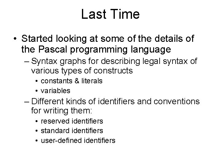 Last Time • Started looking at some of the details of the Pascal programming Last Time • Started looking at some of the details of the Pascal programming