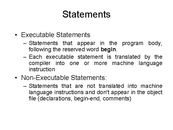 Statements • Executable Statements – Statements that appear in the program body, following the Statements • Executable Statements – Statements that appear in the program body, following the