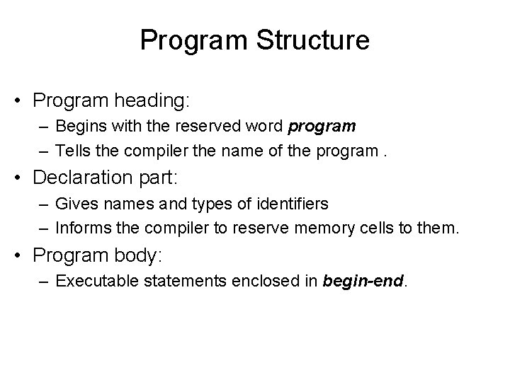 Program Structure • Program heading: – Begins with the reserved word program – Tells Program Structure • Program heading: – Begins with the reserved word program – Tells