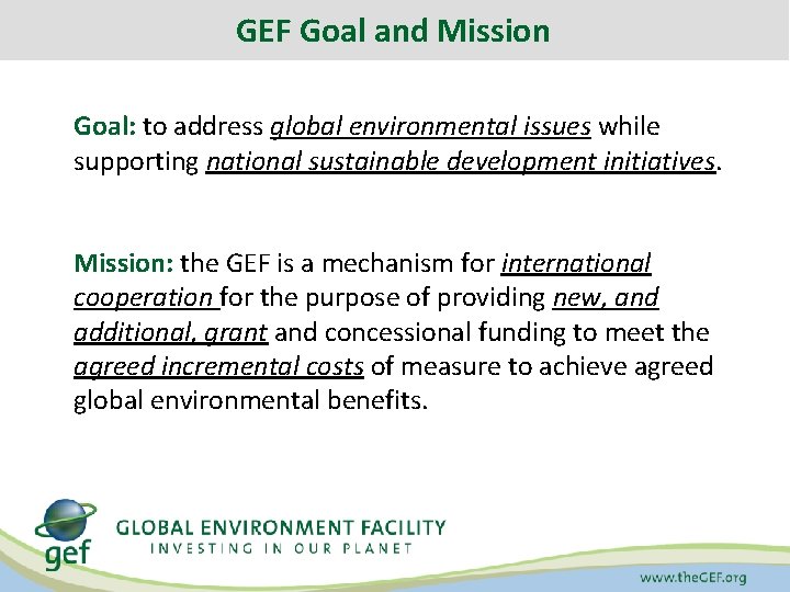 GEF Goal and Mission Goal: to address global environmental issues while supporting national sustainable