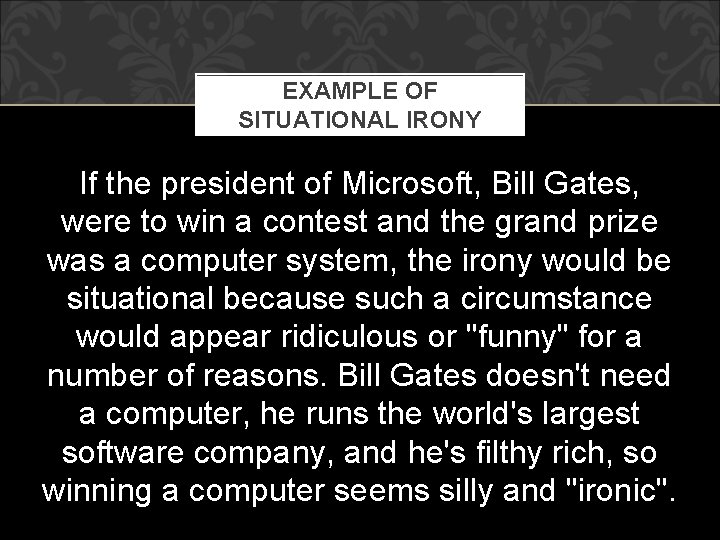 EXAMPLE OF SITUATIONAL IRONY If the president of Microsoft, Bill Gates, were to win EXAMPLE OF SITUATIONAL IRONY If the president of Microsoft, Bill Gates, were to win