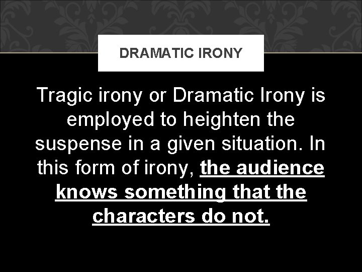 DRAMATIC IRONY Tragic irony or Dramatic Irony is employed to heighten the suspense in DRAMATIC IRONY Tragic irony or Dramatic Irony is employed to heighten the suspense in