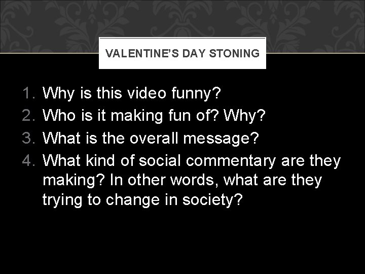 VALENTINE’S DAY STONING 1. 2. 3. 4. Why is this video funny? Who is VALENTINE’S DAY STONING 1. 2. 3. 4. Why is this video funny? Who is