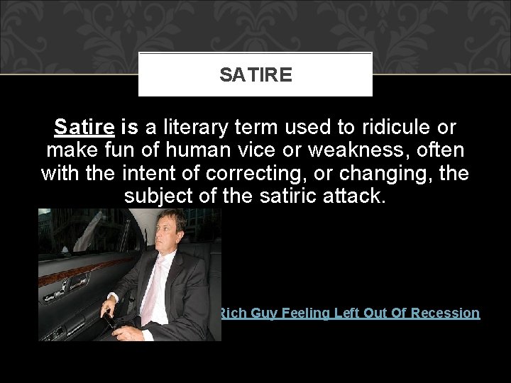 SATIRE Satire is a literary term used to ridicule or make fun of human SATIRE Satire is a literary term used to ridicule or make fun of human