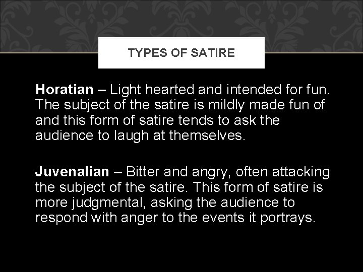 TYPES OF SATIRE Horatian – Light hearted and intended for fun. The subject of TYPES OF SATIRE Horatian – Light hearted and intended for fun. The subject of