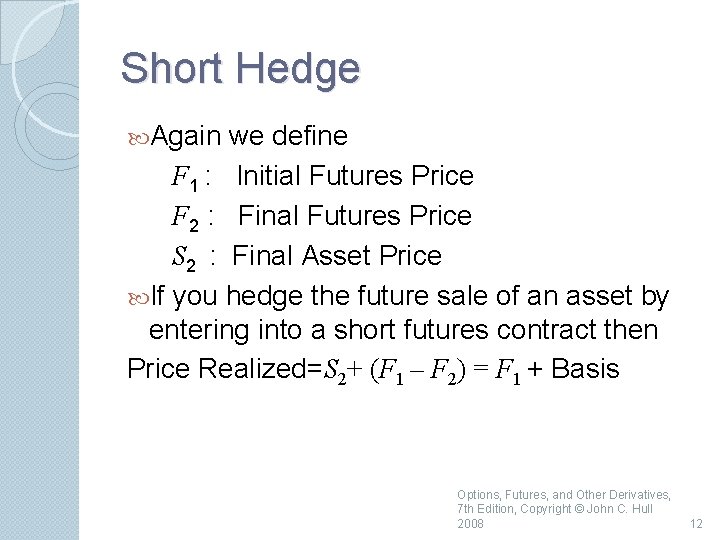 Short Hedge Again we define F 1 : Initial Futures Price F 2 :