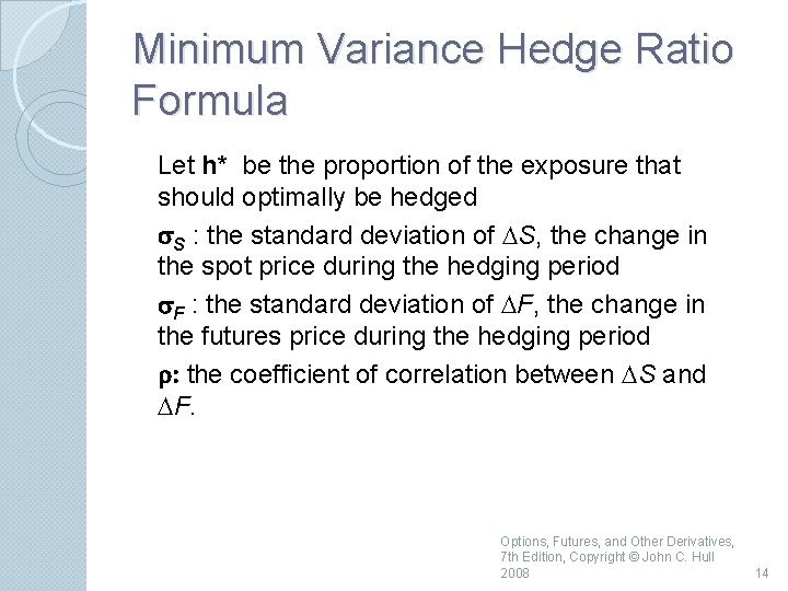 Minimum Variance Hedge Ratio Formula Let h* be the proportion of the exposure that