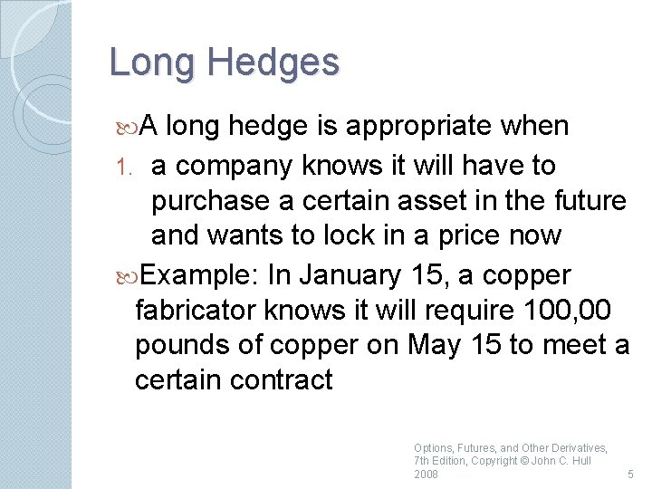 Long Hedges A long hedge is appropriate when 1. a company knows it will