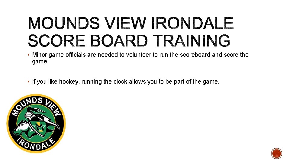 § Minor game officials are needed to volunteer to run the scoreboard and score