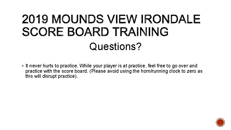 Questions? § It never hurts to practice. While your player is at practice, feel