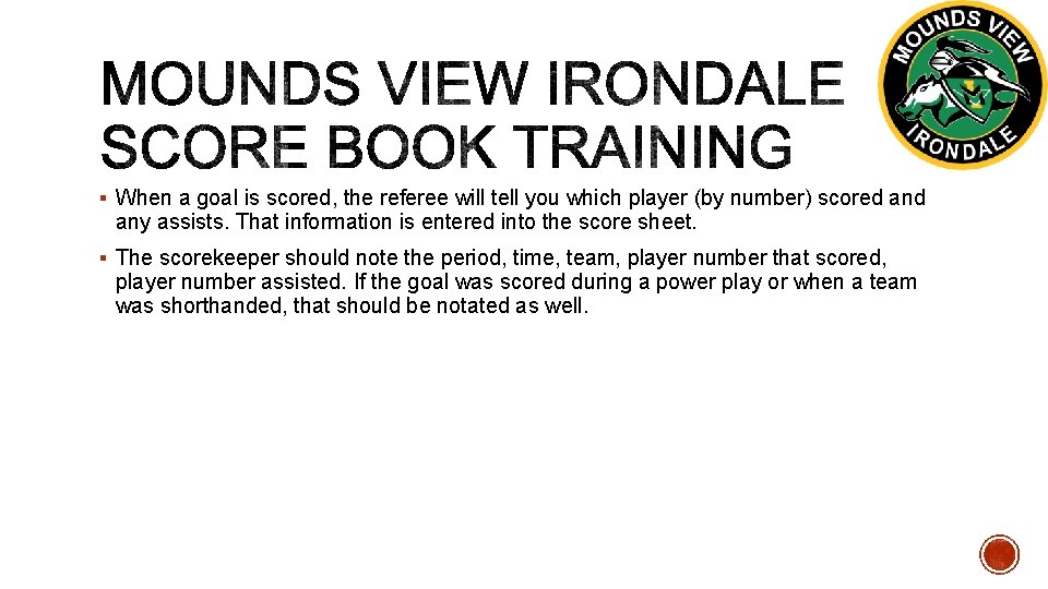 § When a goal is scored, the referee will tell you which player (by