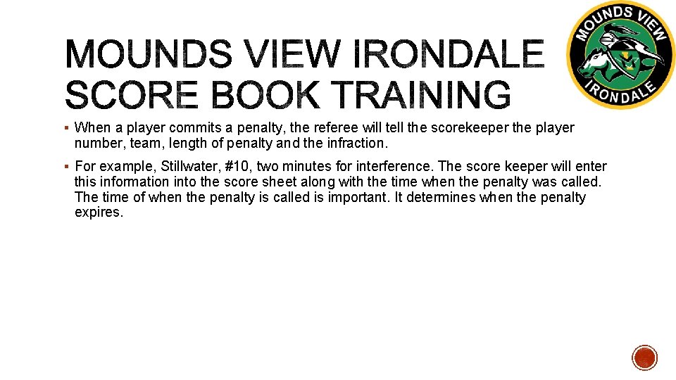 § When a player commits a penalty, the referee will tell the scorekeeper the