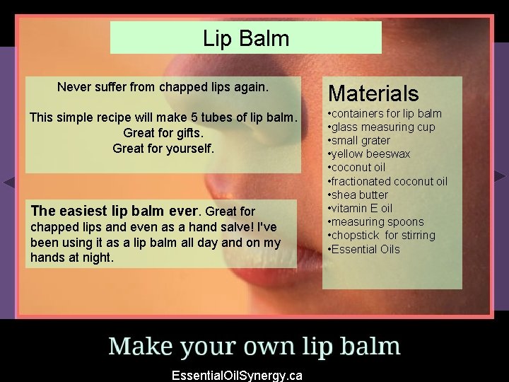 Lip Balm Never suffer from chapped lips again. This simple recipe will make 5