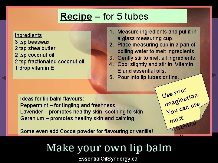 Recipe – for 5 tubes Ingredients 3 tsp beeswax 2 tsp shea butter 2