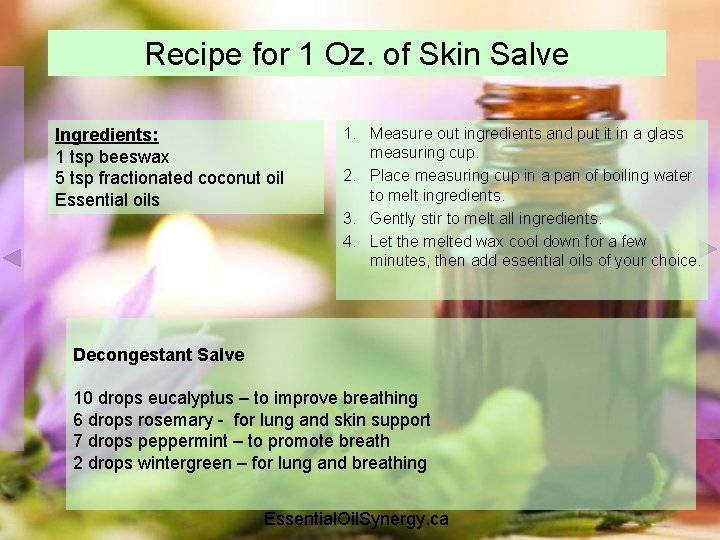 Recipe for 1 Oz. of Skin Salve Ingredients: 1 tsp beeswax 5 tsp fractionated