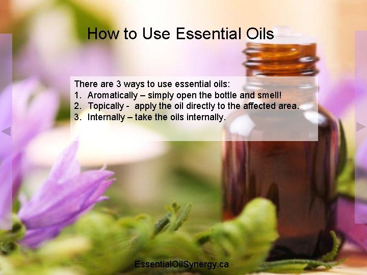 How to Use Essential Oils There are 3 ways to use essential oils: 1.