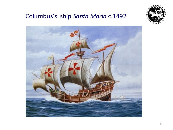 Columbus’s ship Santa Maria c. 1492 11 