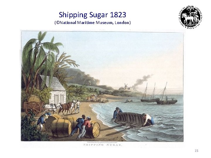 Shipping Sugar 1823 (©National Maritime Museum, London) 15 
