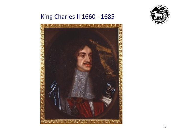 King Charles II 1660 - 1685 17 