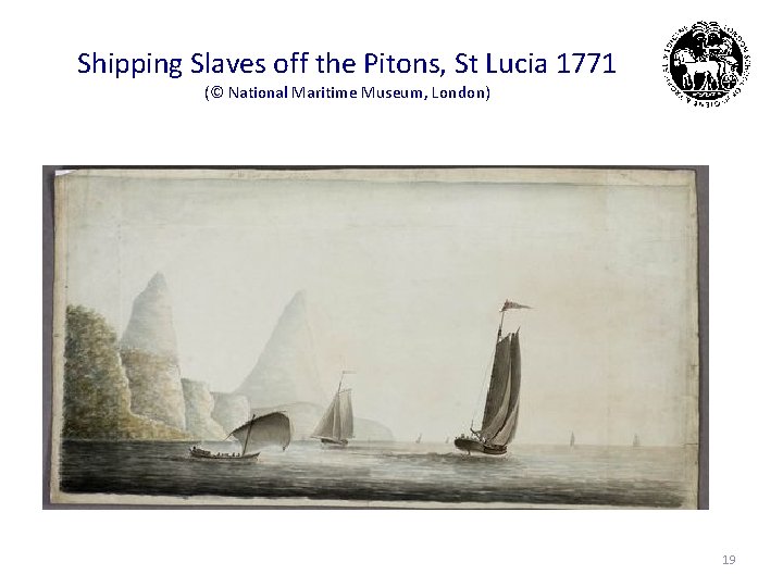 Shipping Slaves off the Pitons, St Lucia 1771 (© National Maritime Museum, London) 19